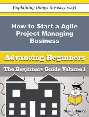 How to Start a Agile Project Managing Business (Beginners Guide)