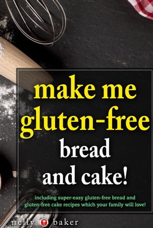 Make Me Gluten-Free - Bread and Cakes!