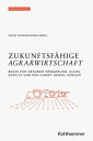 Zukunftsf hige Agrarwirtschaft Basis f r gesunde Ern hrung, Klimaschutz und den Kampf gegen Hunger【電子書籍】 Katharina F tterer