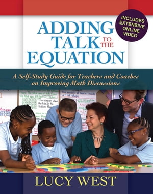 Adding Talk To The Equation A Self-Study Guide for Teachers and Coaches on Improving Math Discussions【電子書籍】[ Lucy West ]