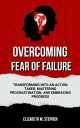 OVERCOMING FEAR OF FAILURE TRANSFORMING INTO AN ACTION TAKER, MASTERING PROCRASTINATION, AND EMBRACING PROGRESS【電子書籍】 ELIZABETH M. STEPHEN