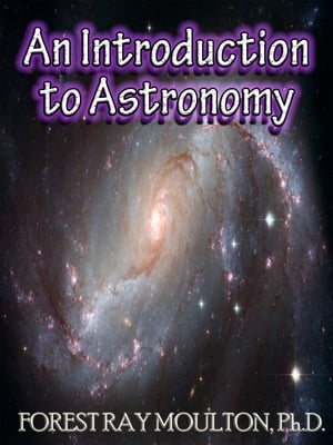 An Introduction to Astronomy - Take a Journey from Earth to the Moon, from the Sun to the Planets, to the Universe and Beyond