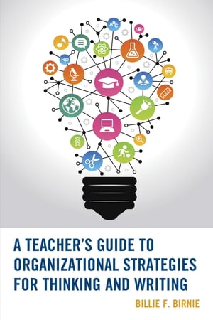 A Teacher 039 s Guide to Organizational Strategies for Thinking and Writing【電子書籍】 Billie F. Birnie