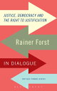 Justice, Democracy and the Right to Justification Rainer Forst in Dialogue