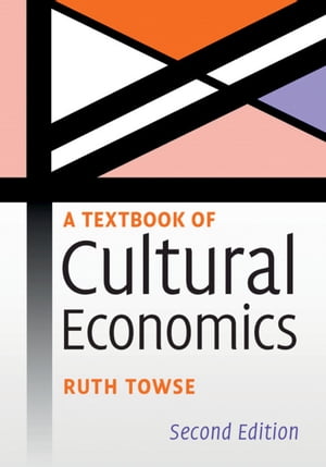 A Textbook of Cultural Economics【電子書籍】 Ruth Towse
