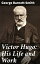 Victor Hugo: His Life and Work