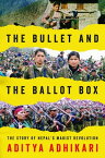 The Bullet and the Ballot Box The Story of Nepal’s Maoist Revolution【電子書籍】[ Aditya Adhikari ]