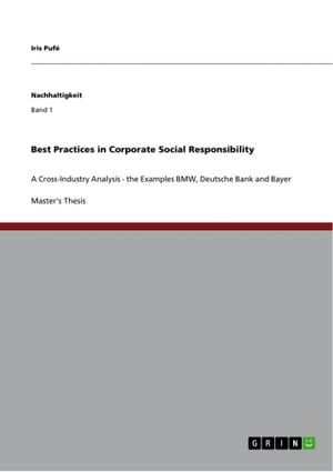 Best Practices in Corporate Social Responsibility A Cross-Industry Analysis - the Examples BMW, Deutsche Bank and Bayer