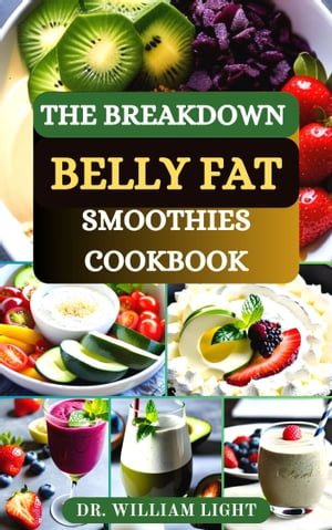 THE BREAKDOWN BELLY FAT SMOOTHIES COOKBOOK