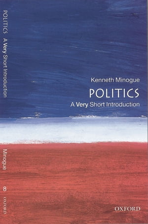 Politics: A Very Short Introduction【電子書籍】 Kenneth Minogue