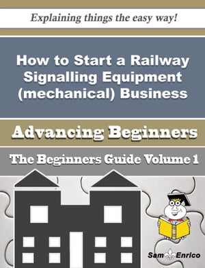 How to Start a Railway Signalling Equipment (mechanical) Business (Beginners Guide)