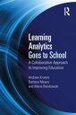Learning Analytics Goes to School A Collaborative Approach to Improving Education【電子書籍】 Andrew Krumm
