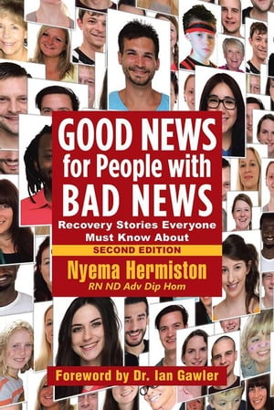 Good News for People with Bad News Recovery Stories Everyone Must Know About【電子書籍】[ Nyema Hermiston RN ND Adv Dip Hom ]