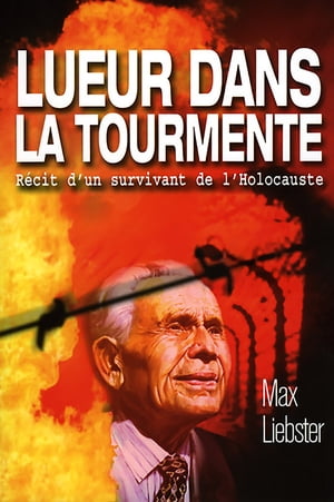 Lueur dans la tourmente R?cit d'un survivant de l'holocausteŻҽҡ[ Max Liebster ]