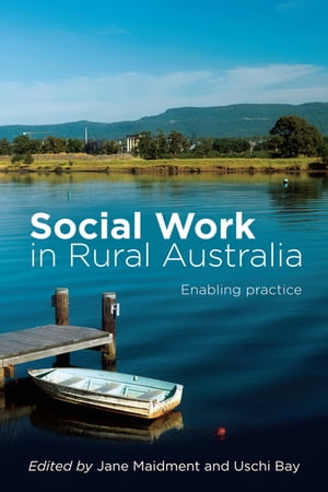 Social Work in Rural Australia Enabling practice【電子書籍】[ Jane Maidment ]