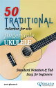 50 Traditional - collection for solo Ukulele (notation & tab) Easy for BeginnersŻҽҡ[ Various Authors ]