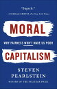 Moral Capitalism Why Fairness Won 039 t Make Us Poor【電子書籍】 Steven Pearlstein