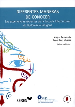 Diferentes maneras de conocer Las experiencias recientes de la Escuela Intercultural de Diplomacia Ind?gena