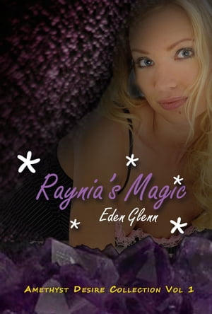 Raynia's Magic Vol 1 of The Amethyst Desire Coll