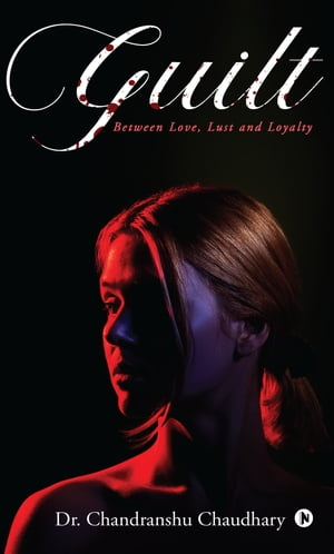 Guilt Between Love, Lust and Loyalty【電子書