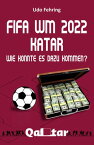 FIFA WM 2022 Katar - Wie konnte es dazu kommen?【電子書籍】[ Udo Fehring ]