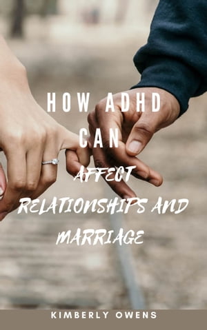 HOW ADHD CAN AFFECT RELATIONSHIPS AND MARRIAGE