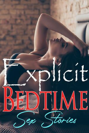 Explicit Bedtime Sex Stories Erotic Taboo Dirty 