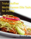 Mediterranean Elite Tools for Dieting 21 day meal plan【電子書籍】 Trisha shoffner