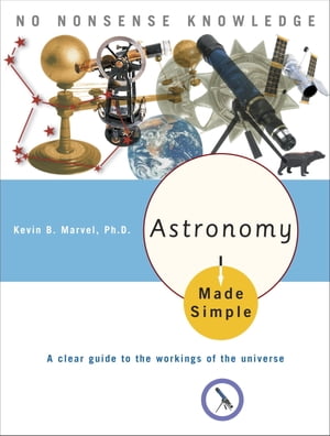 Astronomy Made Simple A Clear Guide to the Workings of the Universe