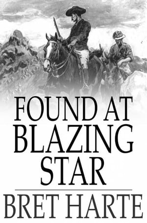 Found at Blazing Star【電子書籍】[ Bret Harte ]