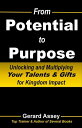 From Potential to Purpose: Unlocking and Multiplying Your Talents & Gifts for Ki...