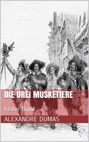 Die drei Musketiere - Erster Band (Illustriert)