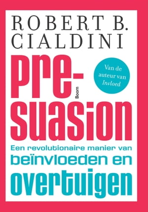 Pre-suasion een revolutionaire manier van beinvloeden en overtuigen【電子書籍】[ Robert B. Cialdini ]