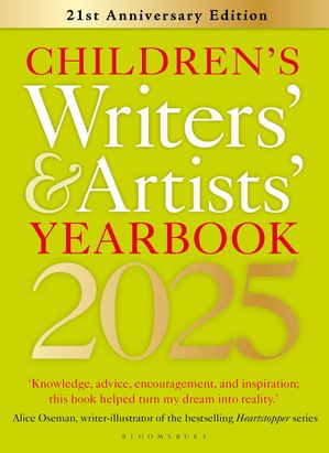 Children 039 s Writers 039 Artists 039 Yearbook 2025 The best advice on writing and publishing for children【電子書籍】 Bloomsbury Publishing