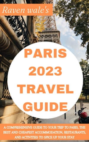 ŷKoboŻҽҥȥ㤨Raven Wale's France Paris (2023 Travel Guide A Comprehensive Guide to Your Trip to Paris, The Best and Cheapest Accommodation, Restaurants, and Activities To Spice up Your StayŻҽҡ[ Raven Wale ]פβǤʤ1,136ߤˤʤޤ