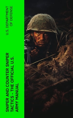 Sniper and Counter Sniper Tactics - The Official U.S. Army Manual