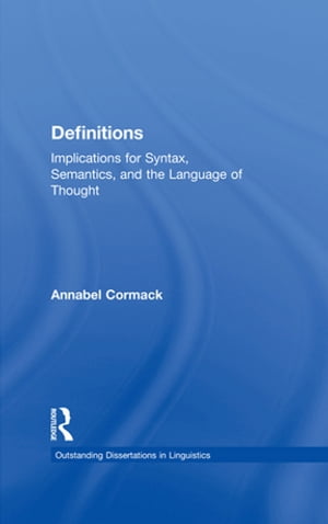 Definitions Implications for Syntax, Semantics, and the Language of Thought【電子書籍】 Annabel Cormack