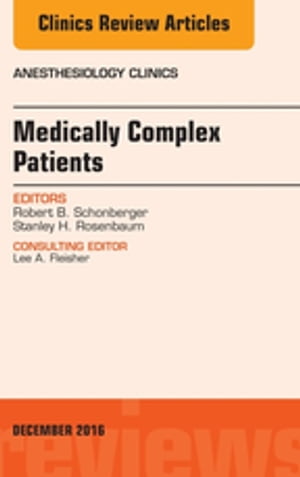 Medically Complex Patients, An Issue of Anesthesiology Clinics