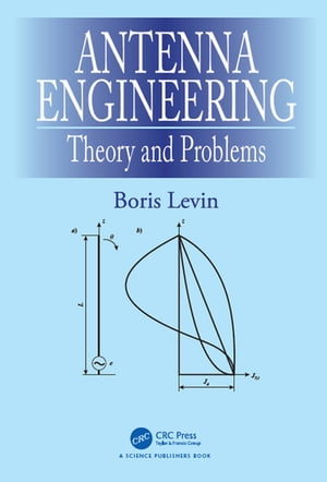 Antenna Engineering Theory and Problems【電子書籍】 Boris Levin