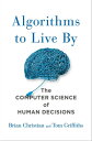 Algorithms to Live By The Computer Science of Human Decisions【電子書籍】 Brian Christian