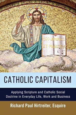 ŷKoboŻҽҥȥ㤨Catholic Capitalism Applying Scripture and Catholic Social Doctrine in Everyday Life, Work AndŻҽҡ[ Richard Paul Hirtreiter ]פβǤʤ800ߤˤʤޤ