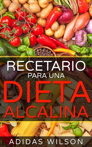 Recetario Para Una Dieta Alcalina.【電子書籍】[ Adidas Wilson ]