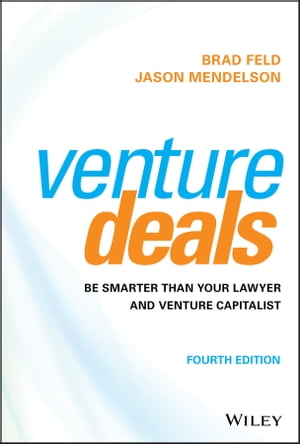 Venture Deals Be Smarter Than Your Lawyer and Venture Capitalist【電子書籍】 Brad Feld