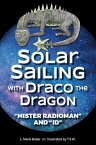 Solar Sailing with Draco the Dragon "Mister Radioman" and "Id"【電子書籍】[ L. M. Baker ]