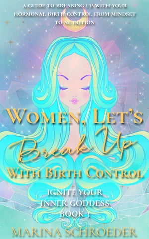 Women, Let’s Break Up With Birth Control!