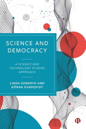 Science and Democracy A Science and Technology Studies ApproachŻҽҡ[ Linda Soneryd ]