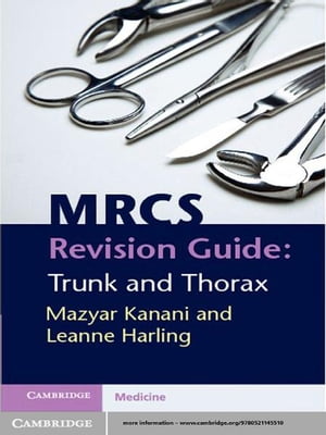 楽天楽天Kobo電子書籍ストアMRCS Revision Guide: Trunk and Thorax【電子書籍】[ Mazyar Kanani ]