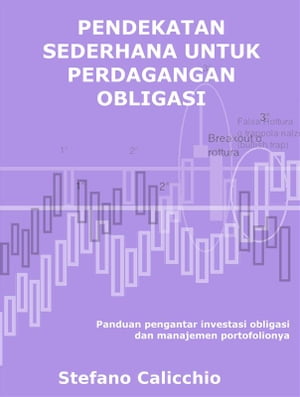 Pendekatan sederhana untuk perdagangan obligasi Panduan pengantar investasi obligasi dan manajemen portofolionya【電子書籍】 Stefano Calicchio