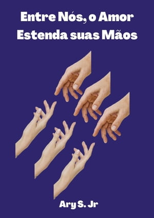 Entre Nós, o Amor: Estenda suas Mãos