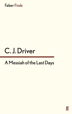 A Messiah of the Last Days【電子書籍】[ C.J. Driver ]